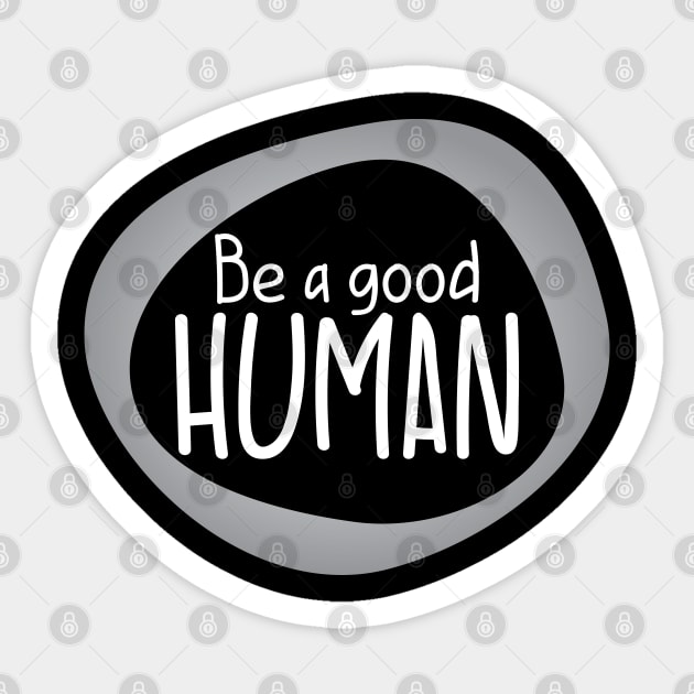 Be a good Human Sticker by BlueZenStudio